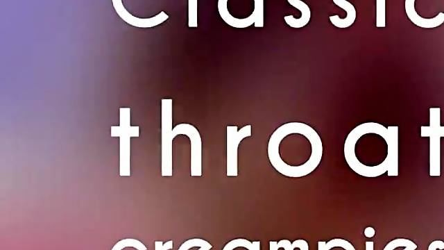 Classic Throat Creampies